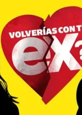 Volverías Con Tu Ex
